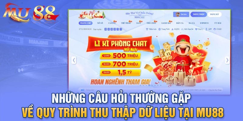 Những câu hỏi thường gặp về quy trình thu thập dữ liệu tại MU88